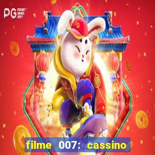 filme 007: cassino royale completo dublado